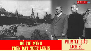 Hồ Chí Minh trên đất nước Lênin | Phim tài liệu quý về Bác Hồ của Liên Xô