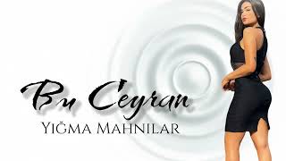 Bu Ceyran / Sevimli Yigma Mahnilar Yeni Nefes