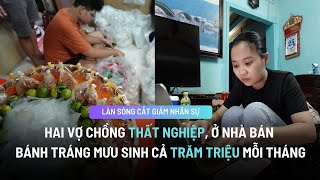 Hai vợ chồng thất nghiệp, ở nhà bán bánh tráng kiếm cả trăm triệu mỗi tháng