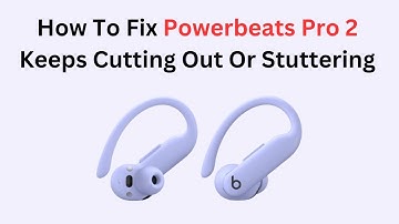 How To Fix Powerbeats Pro 2 Keeps Cutting Out Or Stuttering