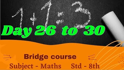 Bridge Course , Standard - 8th , Subject - Maths , Day 26, 27, 28 & 29.