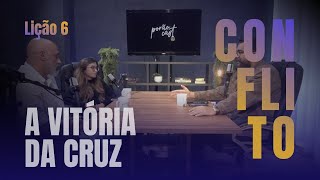 Lição 6 - Conflito - A VITÓRIA DA CRUZ | 3º Trimestre 2024 - Porão Cast