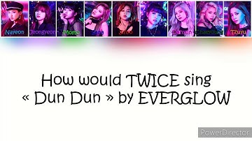 How would TWICE sing "Dun Dun" by EVERGLOW