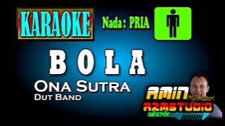 BOLA || Ona Sutra || KARAOKE Nada PRIA