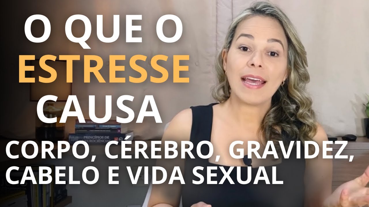 O QUE O ESTRESSE CAUSA NO CORPO - No cérebro, mente, gravidez, cabelo e ...