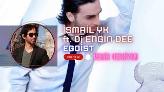 İsmail YK ft. Dj Engin Dee - Egoist / Remix Versiyon (Sansürlü)