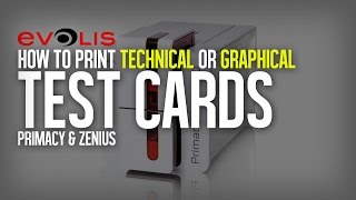 How to print Technical or Graphical Test Cards on Evolis Primacy / Zenius