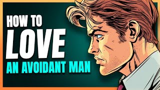 How To Love An Avoidant Man (PART 1)