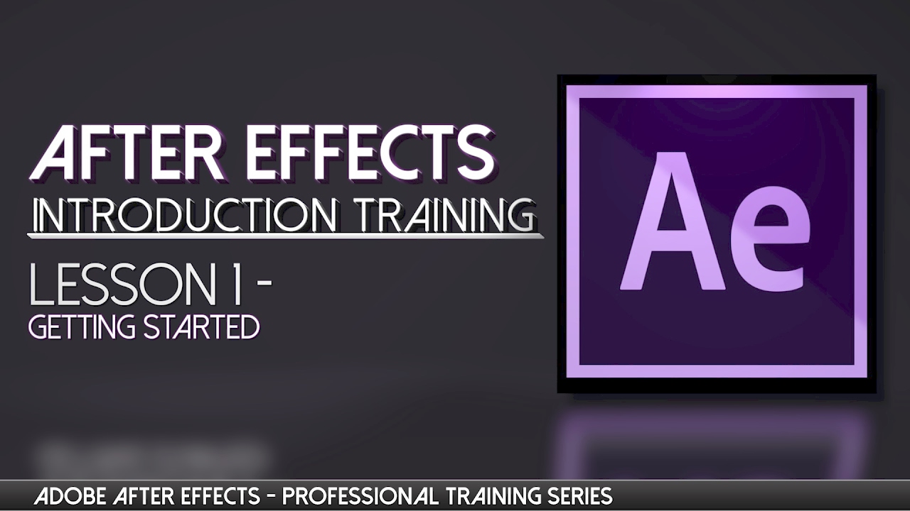 AFTER EFFECTS PROFESSIONAL TRAINING Lesson 01- Getting Started