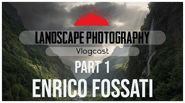 Landscape Photography Vlogcast | ENRICO FOSSATI Part 1