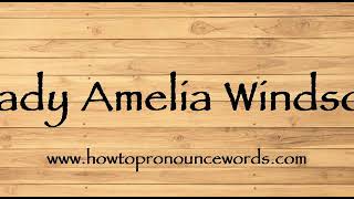 How To Pronounce Lady Amelia Windsor ? How To say Lady Amelia Windsor New Video