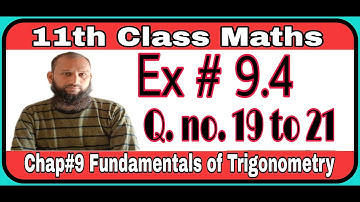 11th Class Math || Ch 9 Fundamental of Trigonometry || Exercise 9.4 Question no 19 to 21