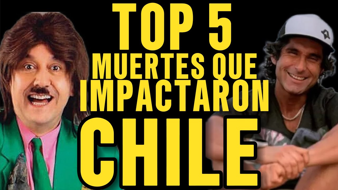 TOP 5 FAMOSOS CHILENOS QUE MAS IMPACTARON CON SU MUERTE