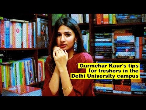 Gurmehar Kaur's tips for freshers in Delhi University campus