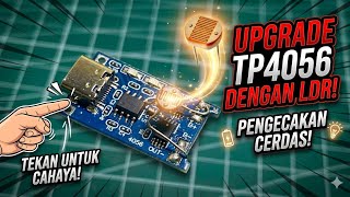 Ide Kreatif Modifikasi TP4056 + LDR untuk Pemula (Sangat Mudah)