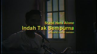 STAND HERE ALONE - INDAH TAK SEMPURNA SLOW ACOUSTIC COVER VERSION