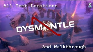 Dysmantle | Tomb Locations   Walkthrough | Ver. 0.6.1