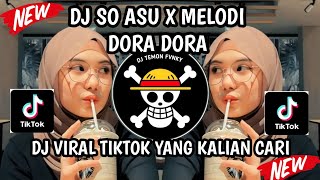 DJ SO ASU X MELODY DORA DORA SLOW VIRAL TIKTOK FULL SONG MAMAN FVNDY TERBARU