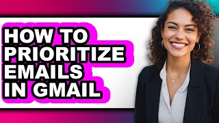How to Prioritize Emails in Gmail - Easy Guide