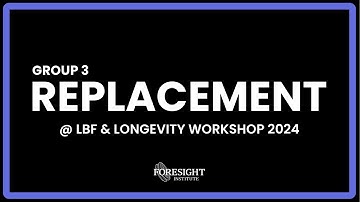 Group 3: Replacement @ LBF + Longevity Workshop 2024