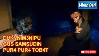 DUKVN M3NIPU GUS SAMSUDIN PUR4 PUR4 TOB4T #gussamsudinterbaru #gussamsudin #mbahden