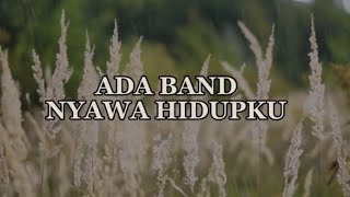 Download Lagu ADA BAND - Nyawa Hidupku | Angin malam berhembus lirih dingin menyapa MP3