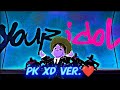 Your Idol PK XD VER. 💖🎉 