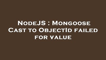 NodeJS : Mongoose Cast to ObjectId failed for value