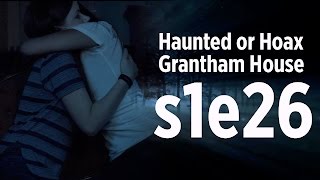 Haunted or Hoax - Grantham House - Ep 26