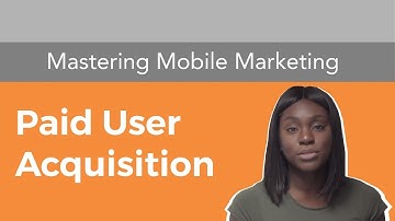 Paid User Acquisition | Mastering Mobile Marketing - Yodel Mobile Video Series