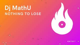 Dj Mathu  Nothing To Lose ignite018