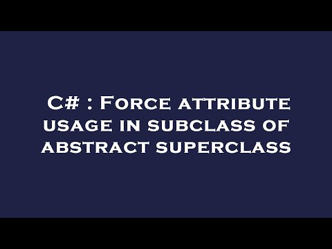 C# : Force attribute usage in subclass of abstract superclass