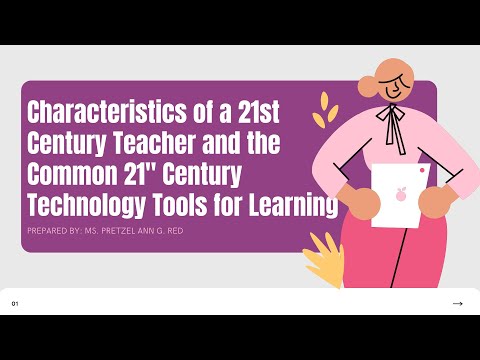 Characteristics of a 21st Century Teacher and the Common 21st Century Technology Tools for Learning