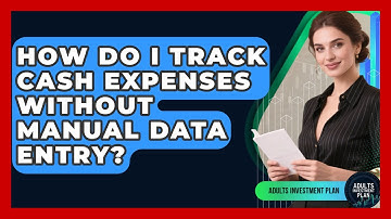 How Do I Track Cash Expenses Without Manual Data Entry? - Adults Investment Plan