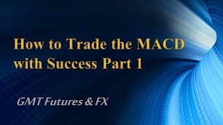 How to Trade the MACD with Success Part 1