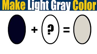 How To Make Light Gray Color  What Color Mixing To Make Light Gray