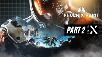 Phoenix Point Series X Gameplay Walkthrough Part 2