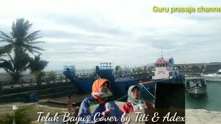Teluk Bayur Cover By Titi U0026 Adex