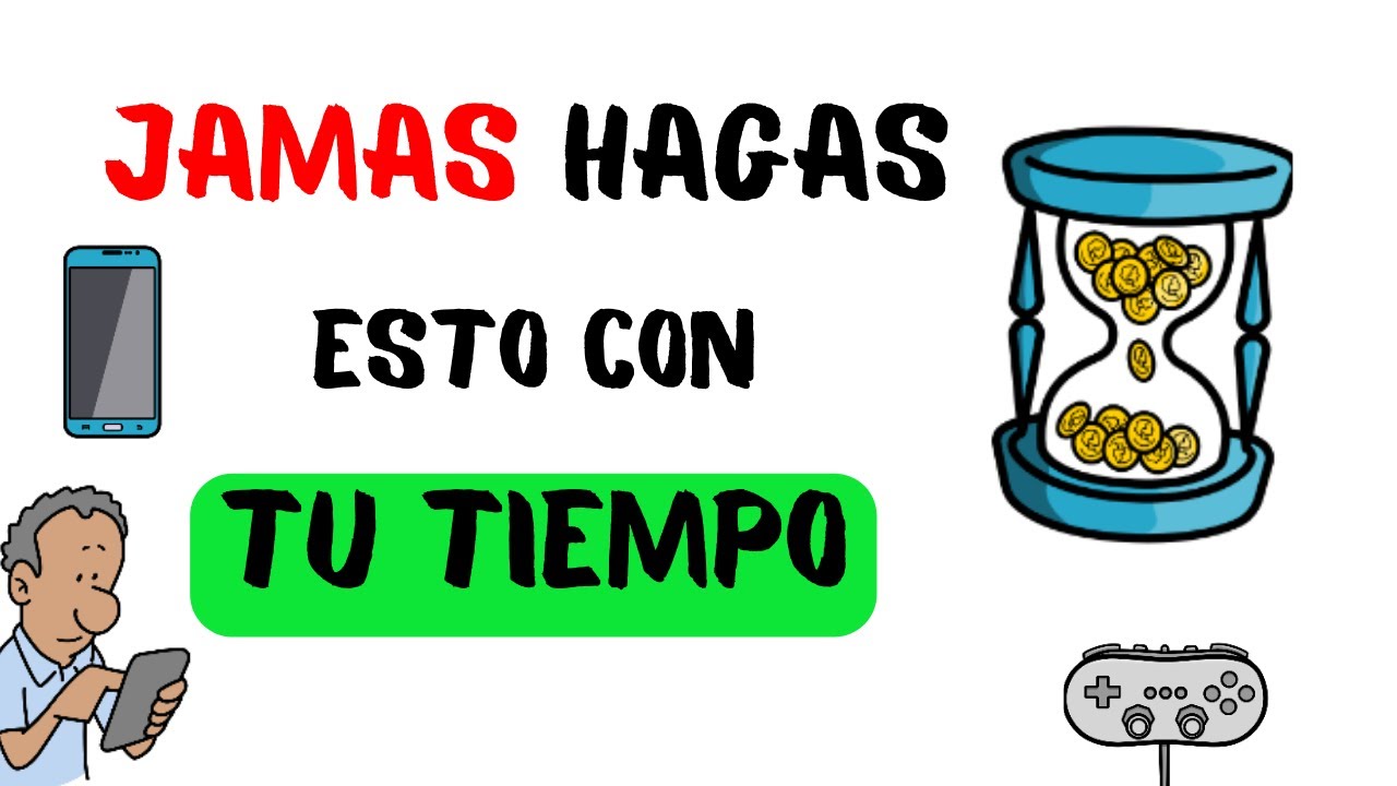 5 Cosas que NO DEBES hacer con tu TIEMPO ⏱ - YouTube