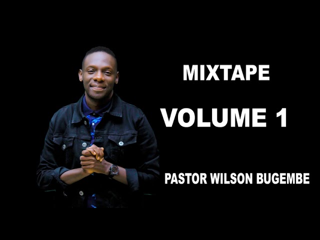 Best of Pr.Wilson Bugembe MIXTAPE Vol.1 class=