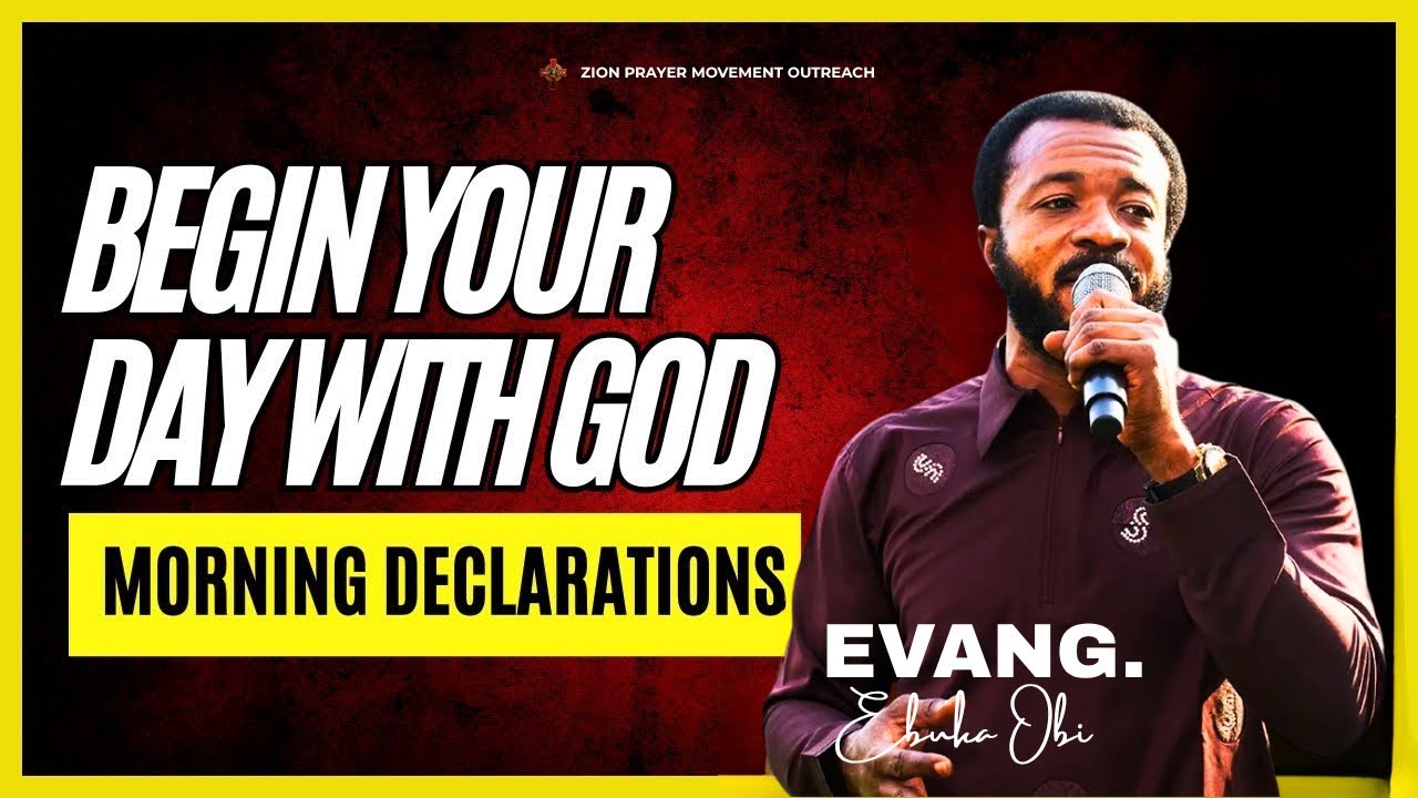 🔥MORNING PRAYER AND DECLARATIONS BEFORE YOU START YOUR DAY EVANG EBUKA OBI 