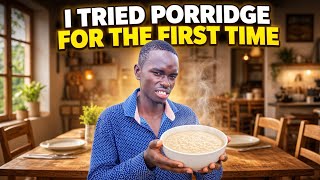 I tried porridge for the first time... I was not ready