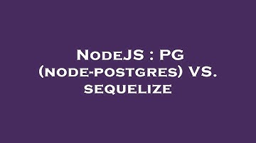 NodeJS : PG (node-postgres) VS. sequelize