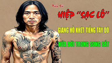 Hiệp "Sạc Lô": Tiểu Sử Giang Hồ Khét Tiếng Tây Đô - Nửa Đời Trong Song Sắt | Vụ Án Đêm