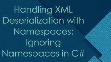 Handling XML Deserialization with Namespaces: Ignoring Namespaces in C#