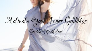 Activate Your Inner Goddess | Feminine Energy | Guided Meditation