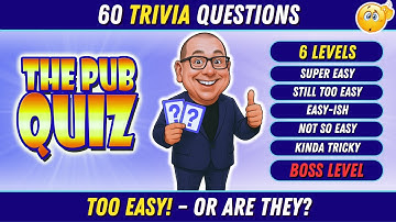 6 Round PUB QUIZ: 60 Trivia Questions – TOO EASY, Or Are They?