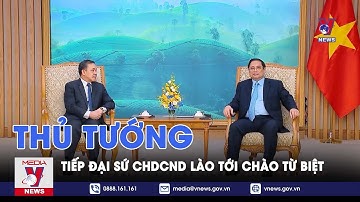 Thủ tướng Phạm Minh Chính tiếp Đại sứ Cộng hòa Dân chủ Nhân dân Lào tới chào từ biệt - VNEWS