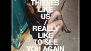 Video thumbnail of "Thieves Like Us - Really Like To See You Again"