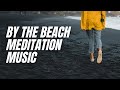 By The Beach - Meditation Music